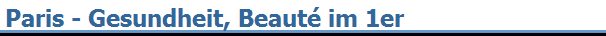 Paris - Gesundheit, Beaut� im 1er