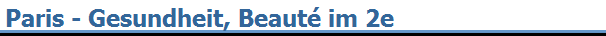 Paris - Gesundheit, Beaut� im 2e