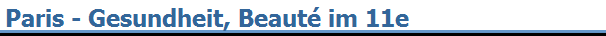 Paris - Gesundheit, Beaut� im 11e