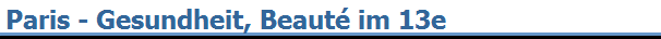Paris - Gesundheit, Beaut� im 13e