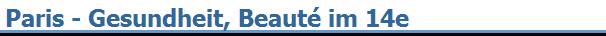 Paris - Gesundheit, Beaut� im 14e