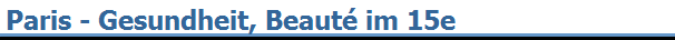 Paris - Gesundheit, Beaut� im 15e