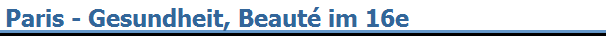 Paris - Gesundheit, Beaut� im 16e