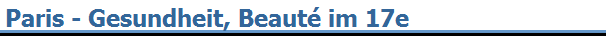 Paris - Gesundheit, Beaut� im 17e