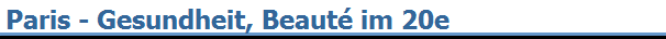 Paris - Gesundheit, Beaut� im 20e