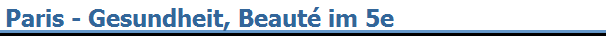 Paris - Gesundheit, Beaut� im 5e