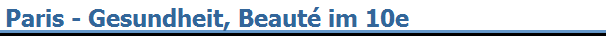 Paris - Gesundheit, Beaut� im 10e